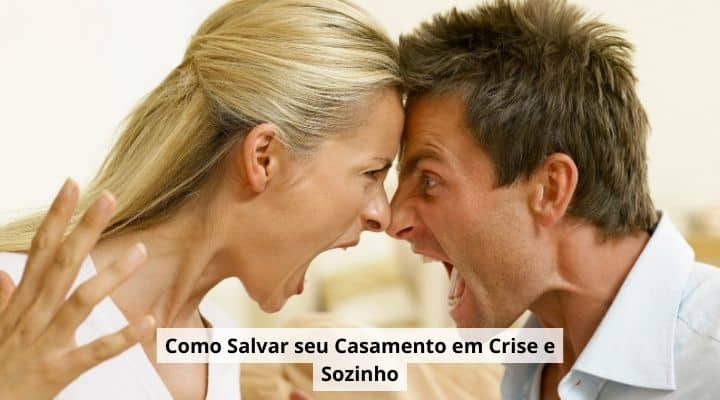 Como Salvar seu Casamento em Crise e Sozinho