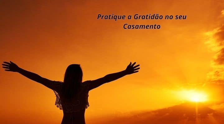 Pratique a Gratidão no seu Casamento