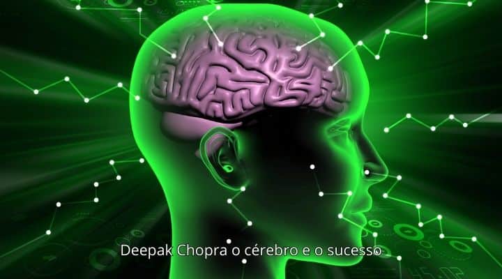 Deepak Chopra o cérebro e o sucesso