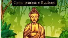 Como praticar o Budismo? A Filosofia que conduz ao desapego