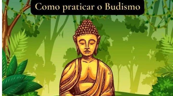Como praticar o Budismo do jeito certo