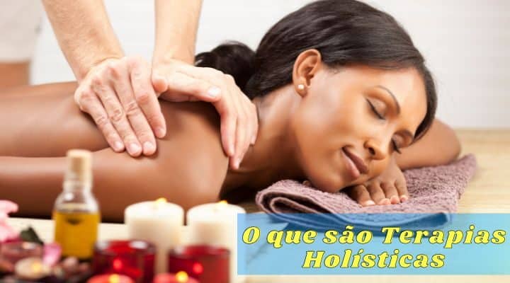 O que são Terapias Holísticas e quais seus  benefícios? ￼
