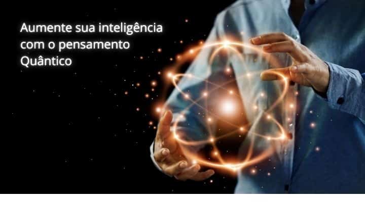 Aumente sua inteligência com o pensamento Quântico￼