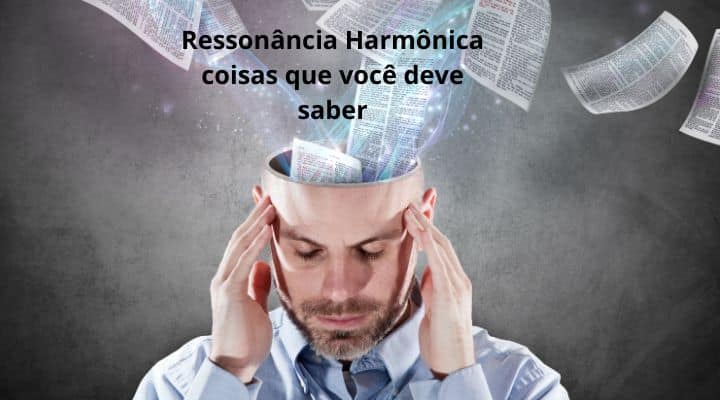 Ressonância Harmônica coisas que você deve saber