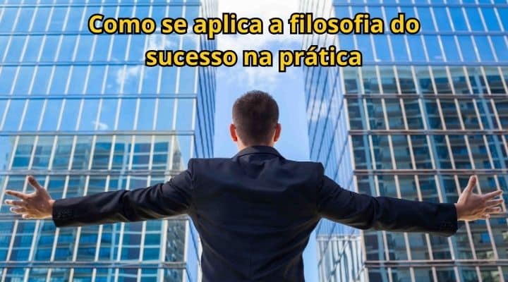 Como se aplica a filosofia do sucesso na prática