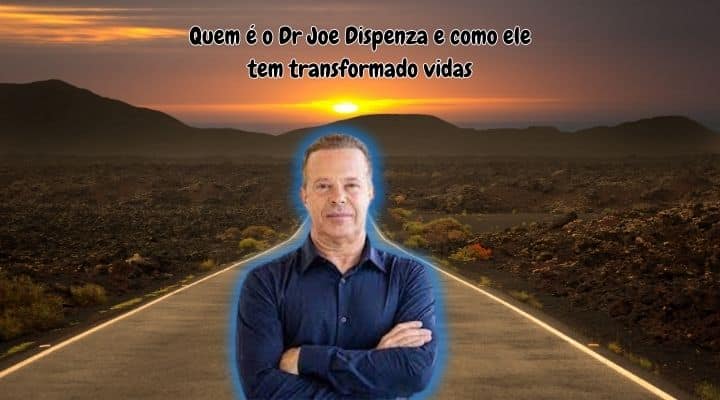 Quem é o Dr Joe Dispenza e como ele tem transformado vidas