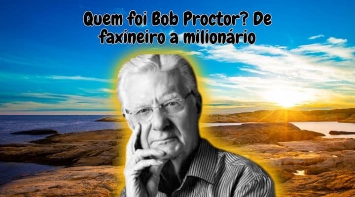 Quem foi Bob Proctor? De faxineiro a milionário a sua história