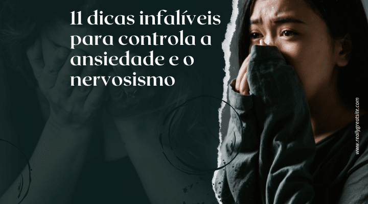 11 dicas infalíveis para controla a ansiedade e o nervosismo