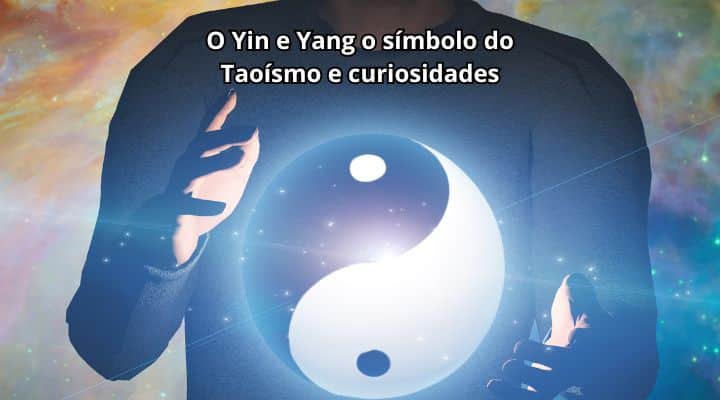 O Yin e Yang o símbolo do Taoísmo e curiosidades
