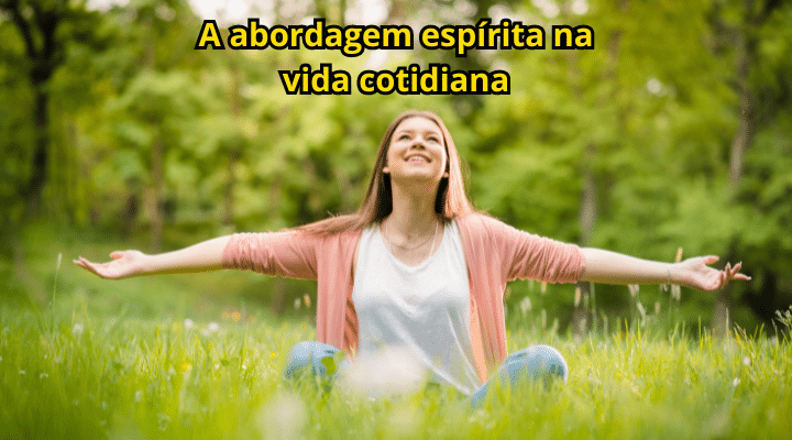 A abordagem espírita na vida cotidiana